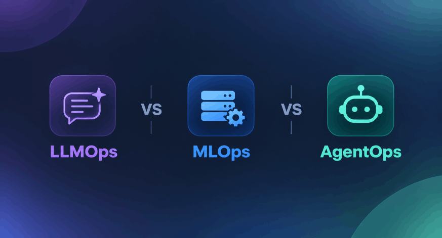 MLOps vs LLMOps vs AgentOps: How AI Operations Have Evolved